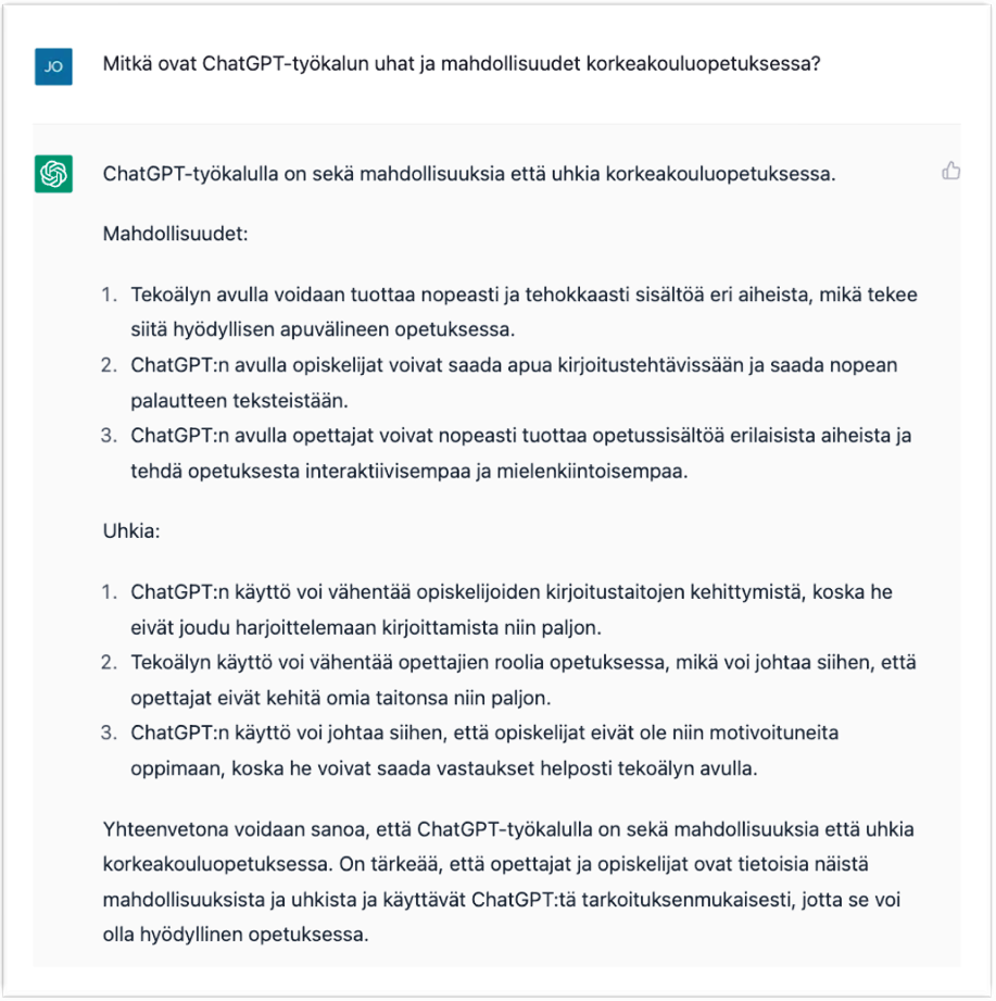 Kuvakaappaus ChatGPT:n kanssa käydystä keskustelusta. Käyttäjä kysyy esimerkissä, mitkä ovat ChatGPT-työkalun uhat ja mahdollisuudet korkeakouluopetuksessa? Työkalu on listannut vastauksessaan kolme mahdollisuutta ja kolme uhkaa sekä tehnyt niistä yhteenvedon.