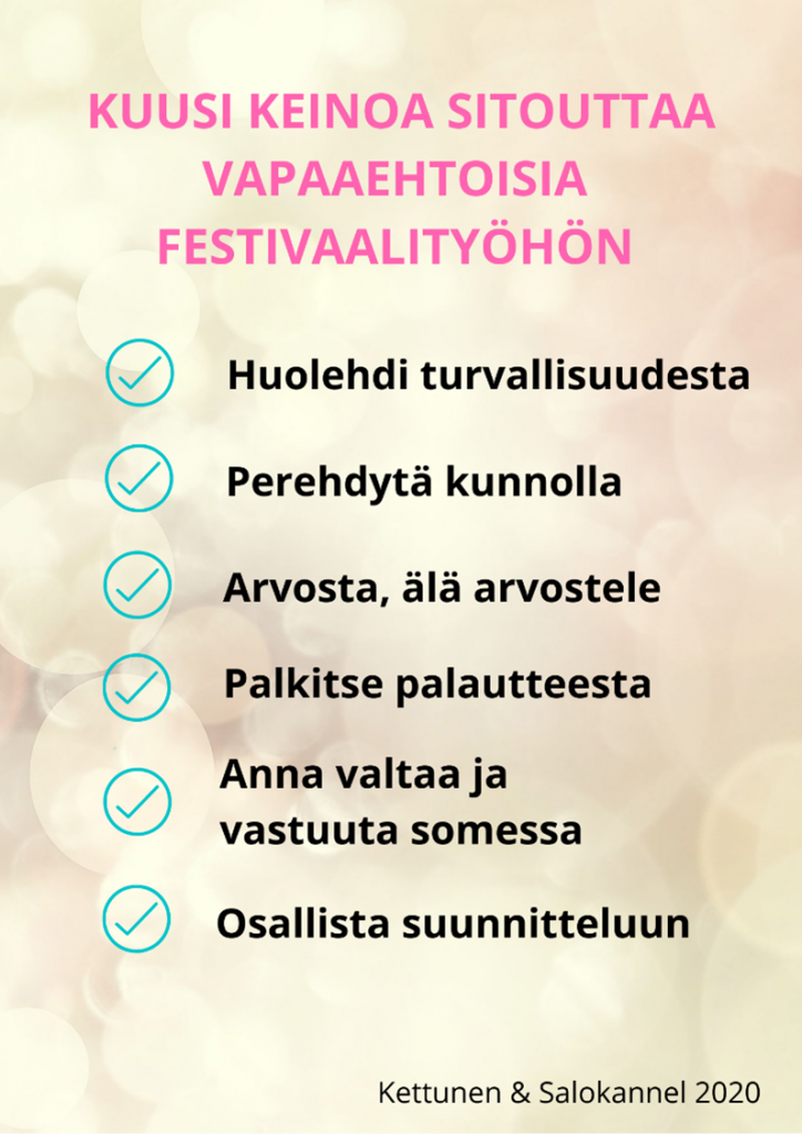 Kuva, jossa kuusi keinoa sitouttaa vapaaehtoisia festivaalityöhön: huolehdi turvallisuudesta, perehdytä kunnolla, arvosta älä arvostele, palkitse palautteesta, anna valtaa ja vastuuta somessa ja osallista suunnitteluun.