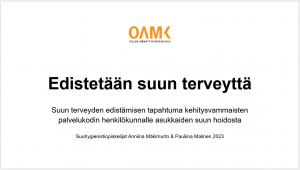 Diasarjan kansi, jossa teksti: Edistetään suun terveyttä. Suun terveyden edistämisen tapahtuma kehitysvammaisten palvelukodin henkilökunnalle asukkaiden suun hoidosta.